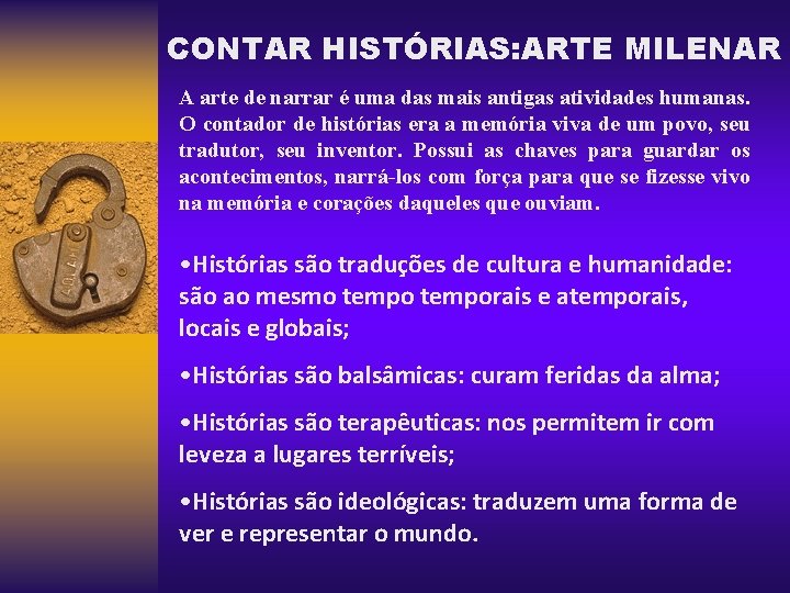 CONTAR HISTÓRIAS: ARTE MILENAR A arte de narrar é uma das mais antigas atividades