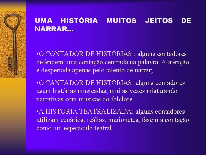 UMA HISTÓRIA NARRAR… MUITOS JEITOS DE • O CONTADOR DE HISTÓRIAS : alguns contadores