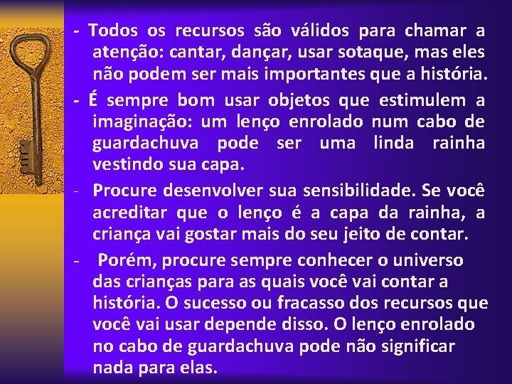 - Todos os recursos são válidos para chamar a atenção: cantar, dançar, usar sotaque,