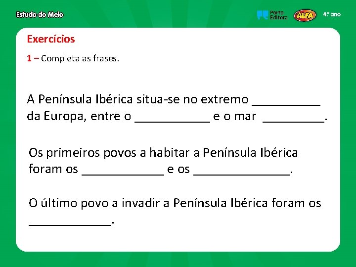 Exercícios 1 – Completa as frases. A Península Ibérica situa-se no extremo _____ da