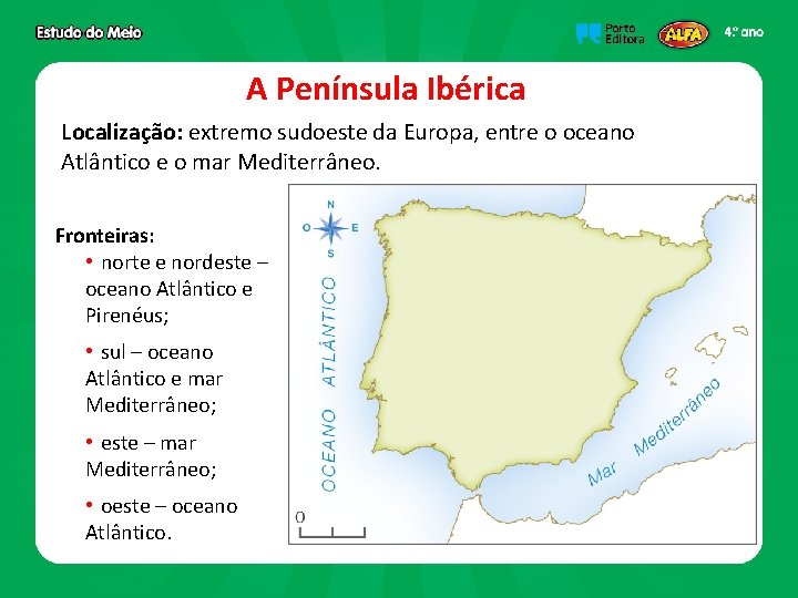 A Península Ibérica Localização: extremo sudoeste da Europa, entre o oceano Atlântico e o