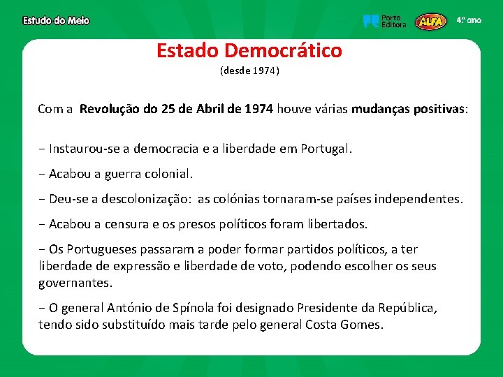 Estado Democrático (desde 1974) Com a Revolução do 25 de Abril de 1974 houve