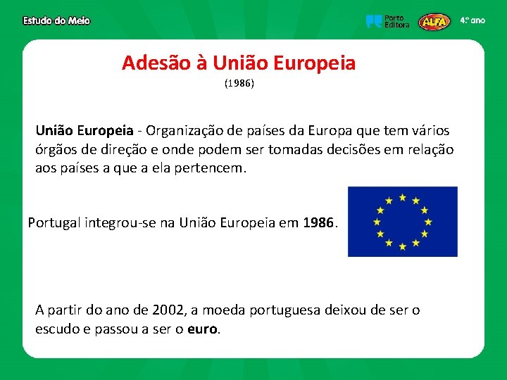 Adesão à União Europeia (1986) União Europeia - Organização de países da Europa que