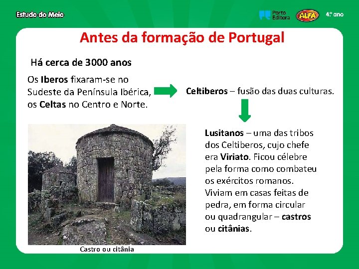 Antes da formação de Portugal Há cerca de 3000 anos Os Iberos fixaram-se no