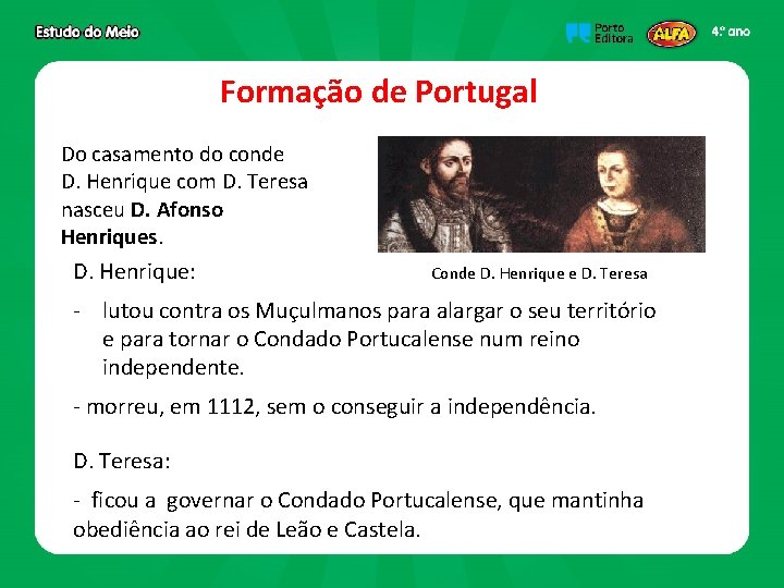 Formação de Portugal Do casamento do conde D. Henrique com D. Teresa nasceu D.