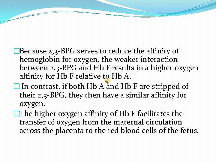 �Because 2, 3 -BPG serves to reduce the affinity of hemoglobin for oxygen, the