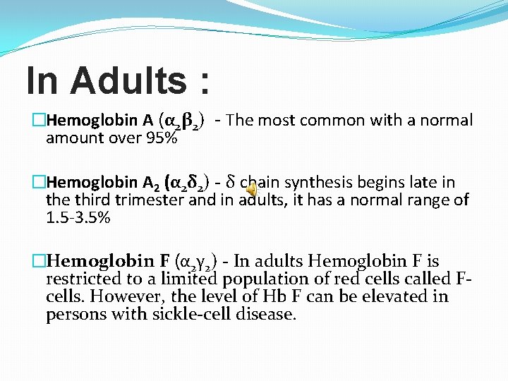 In Adults : �Hemoglobin A (α 2β 2) - The most common with a