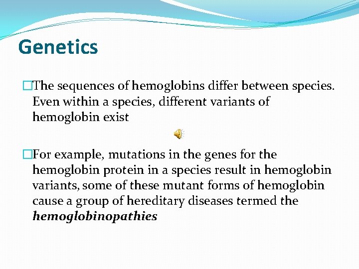 Genetics �The sequences of hemoglobins differ between species. Even within a species, different variants
