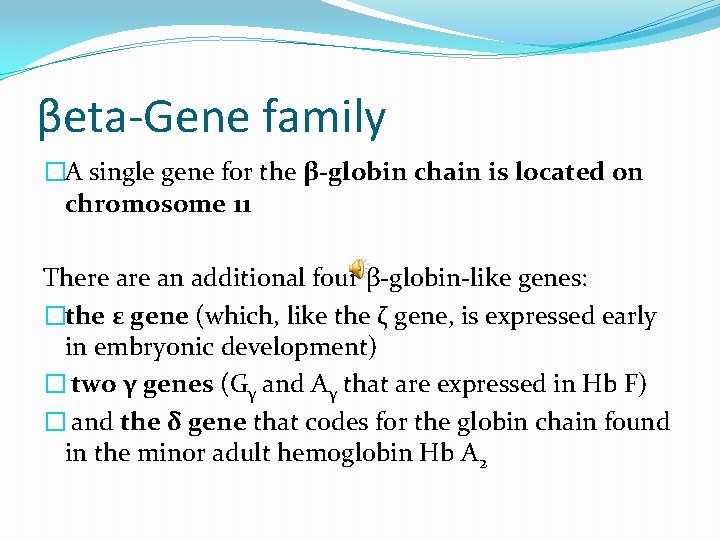 βeta-Gene family �A single gene for the β-globin chain is located on chromosome 11