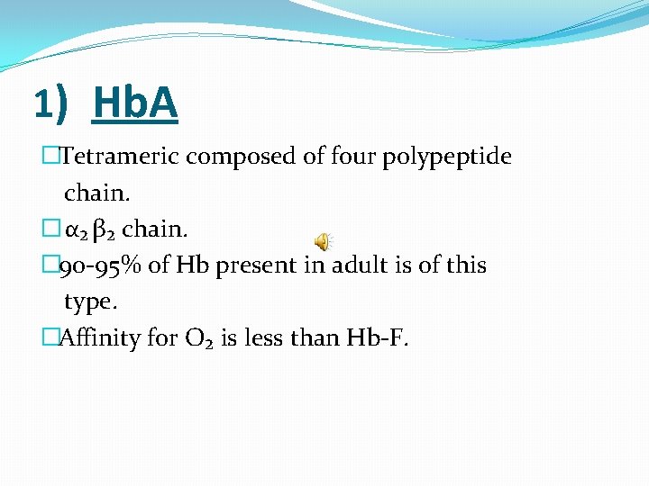 1) Hb. A �Tetrameric composed of four polypeptide chain. � α₂ β₂ chain. �
