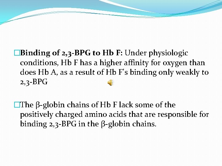 �Binding of 2, 3 -BPG to Hb F: Under physiologic conditions, Hb F has