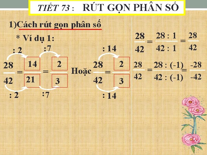 TIẾT 73 : RÚT GỌN PH N SỐ 1)Cách rút gọn phân số *