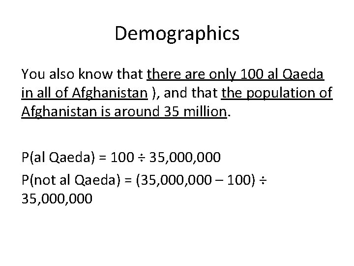 Demographics You also know that there are only 100 al Qaeda in all of