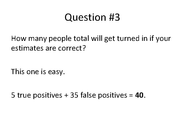 Question #3 How many people total will get turned in if your estimates are