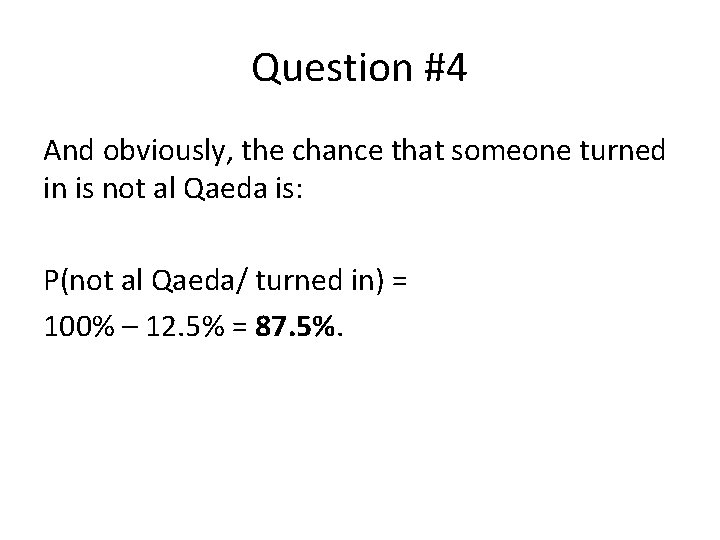 Question #4 And obviously, the chance that someone turned in is not al Qaeda