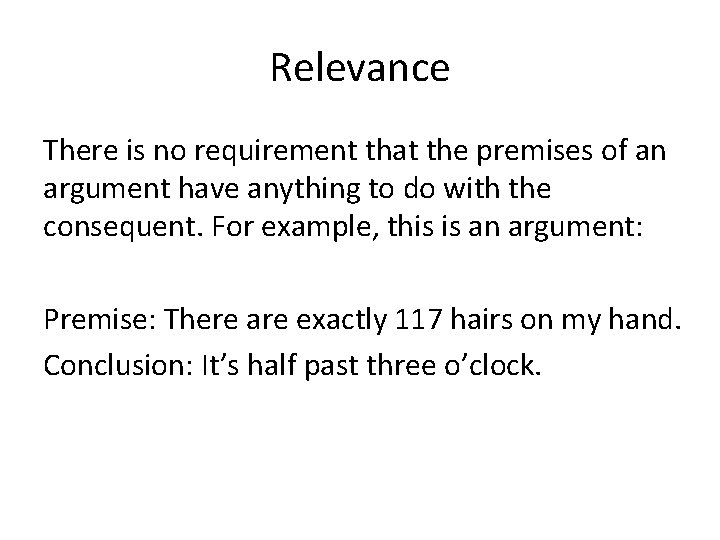 Relevance There is no requirement that the premises of an argument have anything to