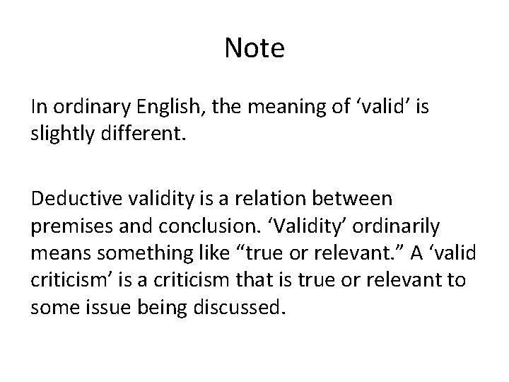 Note In ordinary English, the meaning of ‘valid’ is slightly different. Deductive validity is