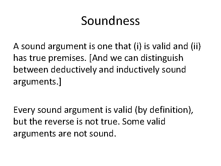 Soundness A sound argument is one that (i) is valid and (ii) has true