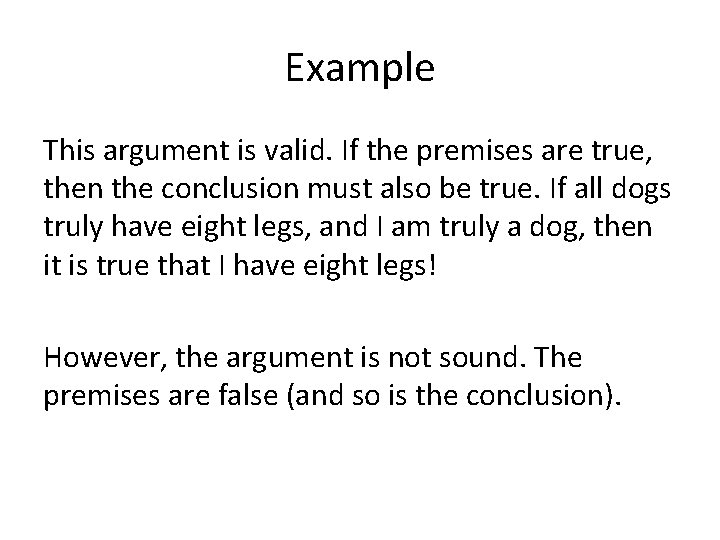Example This argument is valid. If the premises are true, then the conclusion must