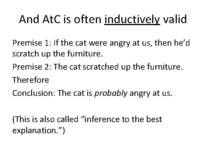 And At. C is often inductively valid Premise 1: If the cat were angry
