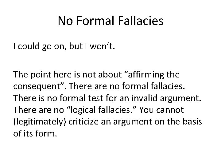 No Formal Fallacies I could go on, but I won’t. The point here is