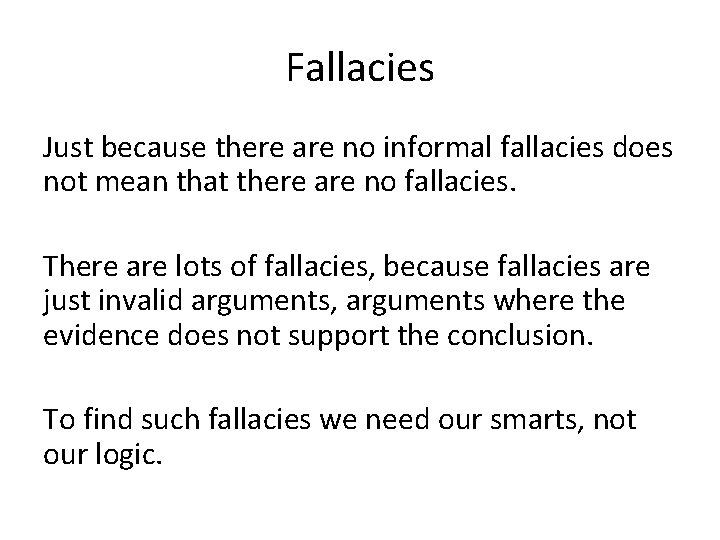 Fallacies Just because there are no informal fallacies does not mean that there are