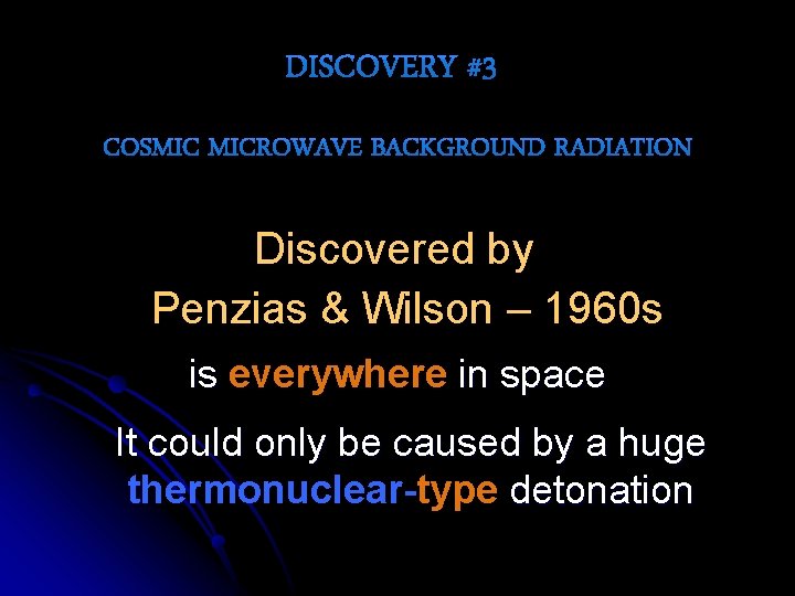 Discovered by Penzias & Wilson – 1960 s is everywhere in space It could