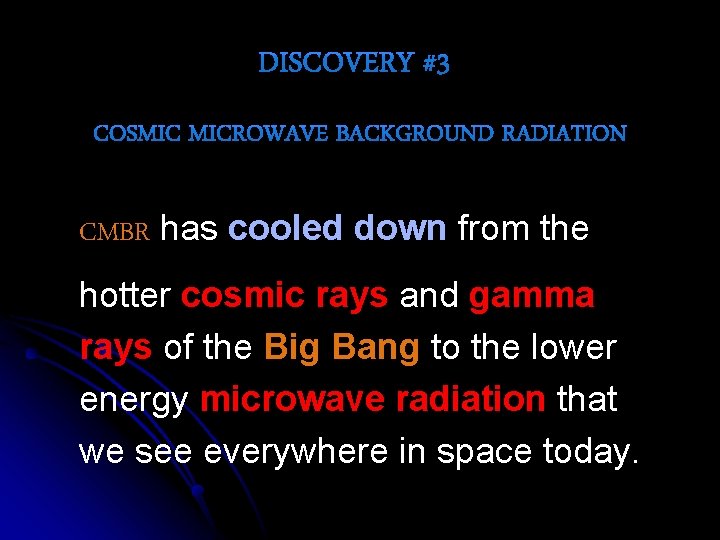 CMBR has cooled down from the hotter cosmic rays and gamma rays of the