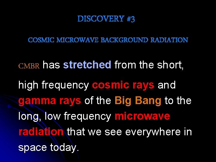 CMBR has stretched from the short, high frequency cosmic rays and gamma rays of
