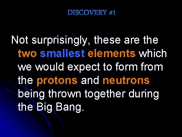 Not surprisingly, these are the two smallest elements which we would expect to form