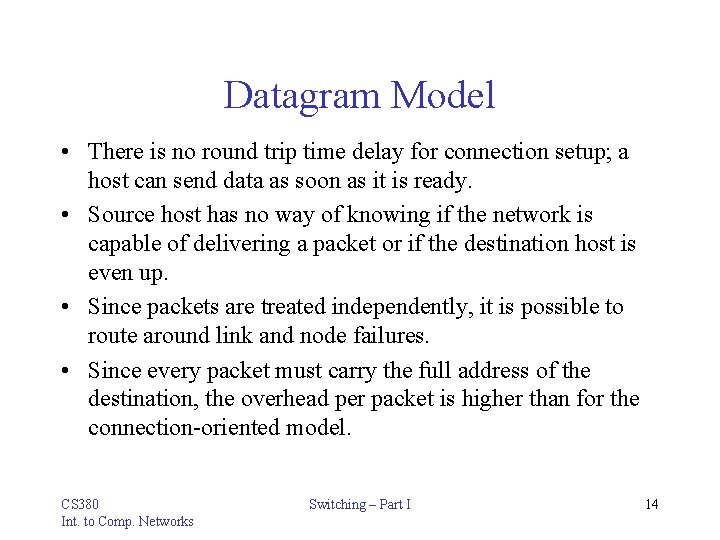 Datagram Model • There is no round trip time delay for connection setup; a