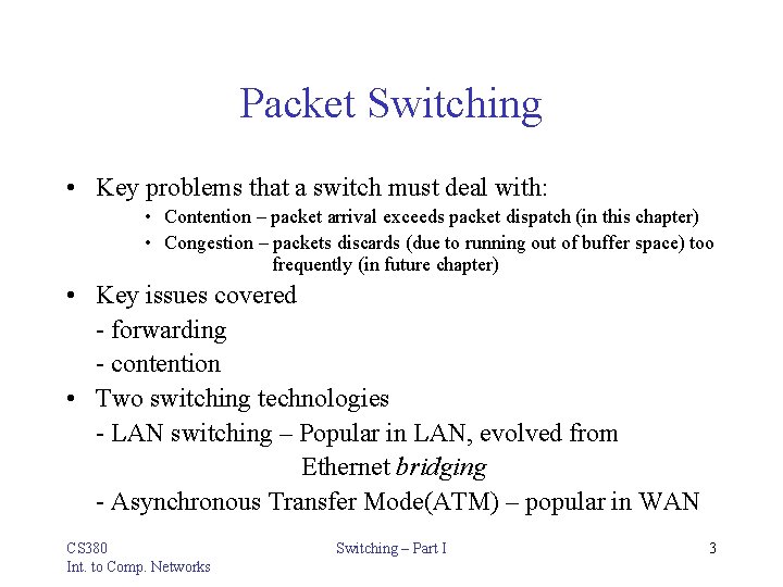 Packet Switching • Key problems that a switch must deal with: • Contention –