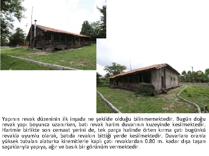 Yapının revak düzeninin ilk inşada ne şekilde olduğu bilinmemektedir. Bugün doğu revak yapı boyunca