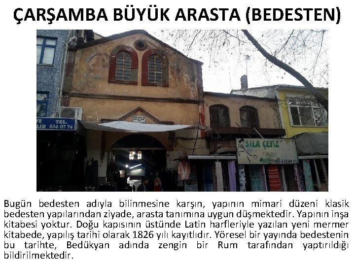 ÇARŞAMBA BÜYÜK ARASTA (BEDESTEN) Bugün bedesten adıyla bilinmesine karşın, yapının mimari düzeni klasik bedesten