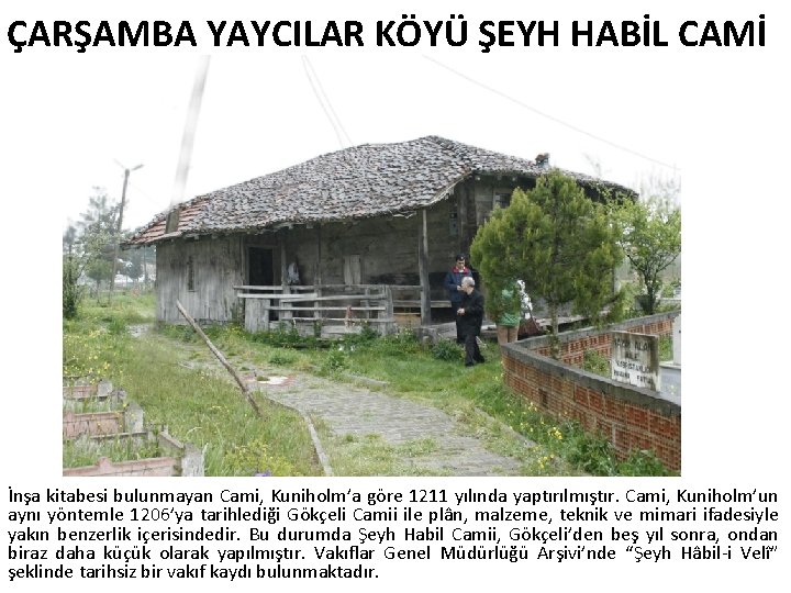 ÇARŞAMBA YAYCILAR KÖYÜ ŞEYH HABİL CAMİ İnşa kitabesi bulunmayan Cami, Kuniholm’a göre 1211 yılında