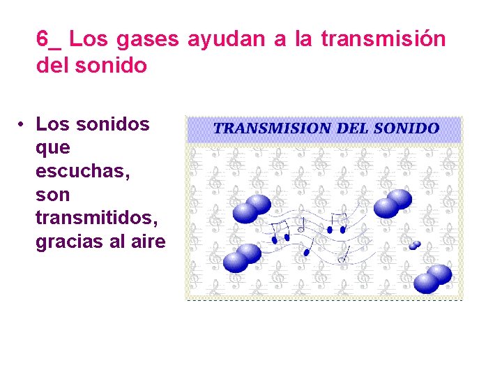 6_ Los gases ayudan a la transmisión del sonido • Los sonidos que escuchas,