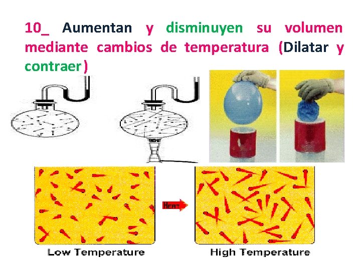 10_ Aumentan y disminuyen su volumen mediante cambios de temperatura (Dilatar y contraer )