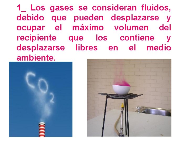 1_ Los gases se consideran fluidos, debido que pueden desplazarse y ocupar el máximo