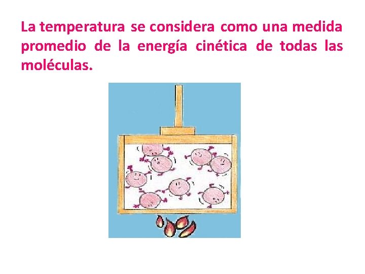 La temperatura se considera como una medida promedio de la energía cinética de todas