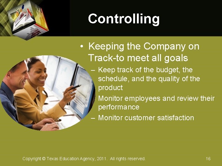 Controlling • Keeping the Company on Track-to meet all goals – Keep track of