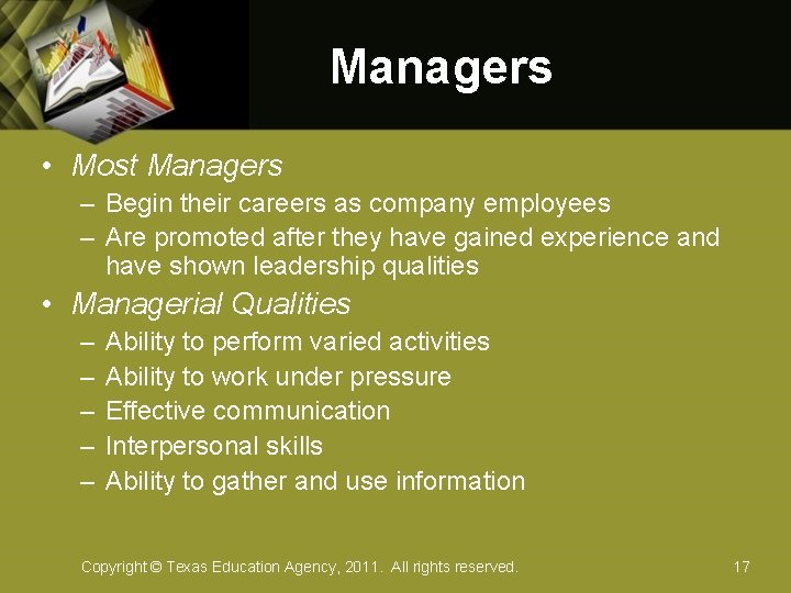Managers • Most Managers – Begin their careers as company employees – Are promoted