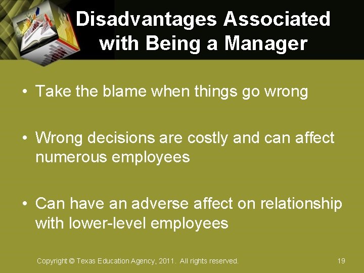 Disadvantages Associated with Being a Manager • Take the blame when things go wrong
