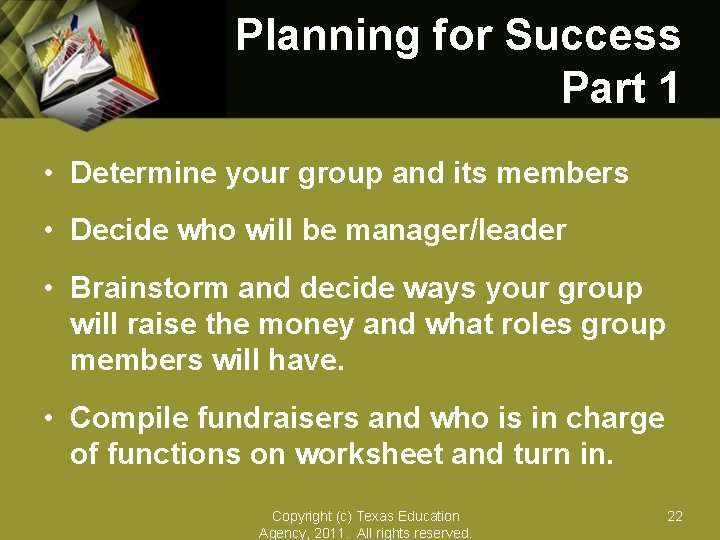 Planning for Success Part 1 • Determine your group and its members • Decide