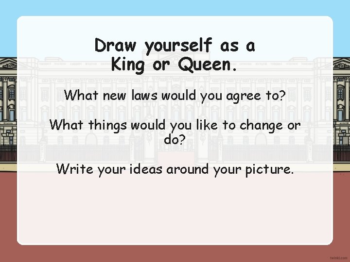 Draw yourself as a King or Queen. What new laws would you agree to?