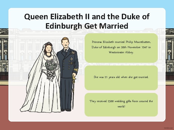Queen Elizabeth II and the Duke of Edinburgh Get Married Princess Elizabeth married Philip