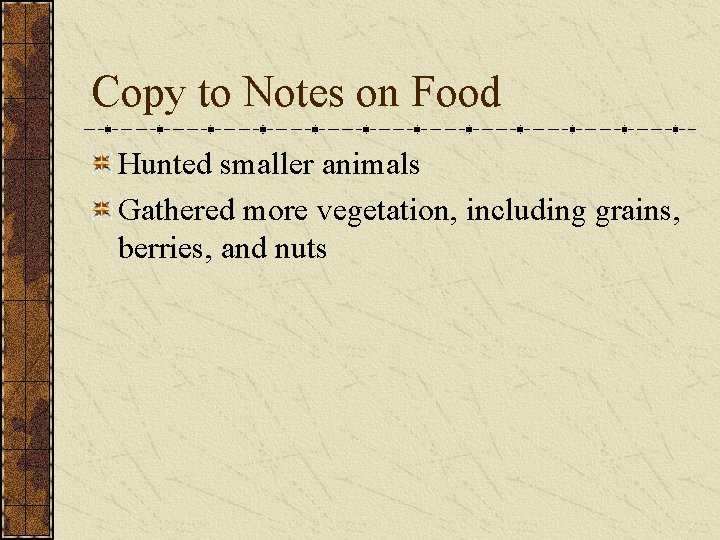 Copy to Notes on Food Hunted smaller animals Gathered more vegetation, including grains, berries,