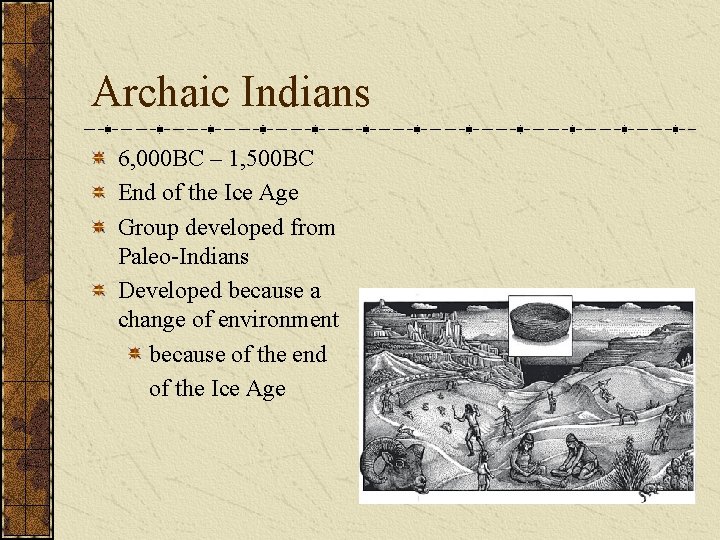 Archaic Indians 6, 000 BC – 1, 500 BC End of the Ice Age