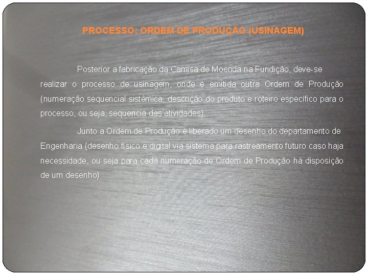 PROCESSO: ORDEM DE PRODUÇÃO (USINAGEM) Posterior a fabricação da Camisa de Moenda na Fundição,