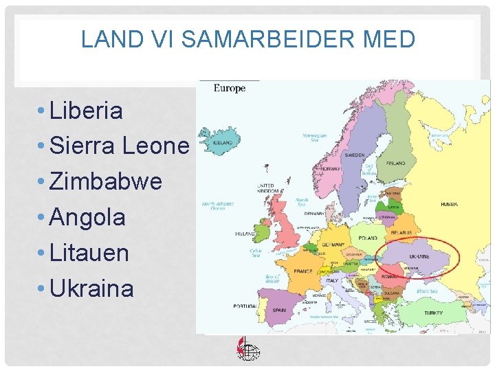 LAND VI SAMARBEIDER MED • Liberia • Sierra Leone • Zimbabwe • Angola •