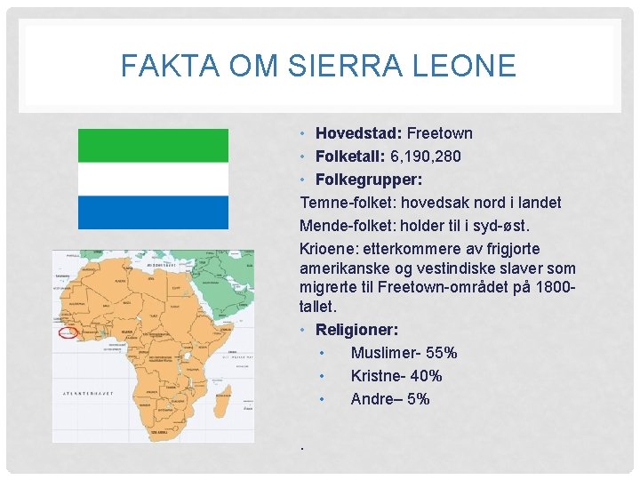 FAKTA OM SIERRA LEONE • Hovedstad: Freetown • Folketall: 6, 190, 280 • Folkegrupper: